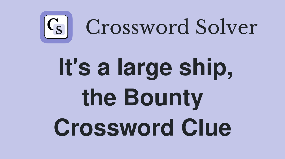 It's a large ship, the Bounty - Crossword Clue Answers - Crossword Solver